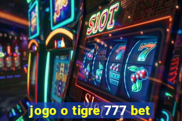 jogo o tigre 777 bet